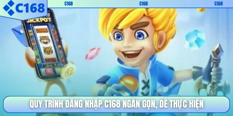 Quy trình đăng nhập C168 ngắn gọn, dễ thực hiện